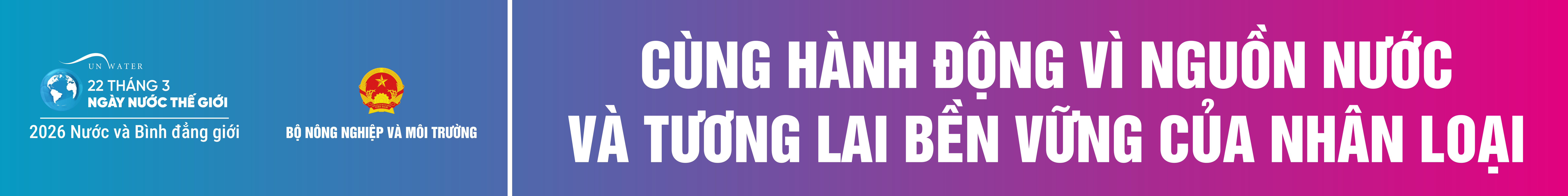 NGÀY NƯỚC THẾ GIỚI (22/03): CÙNG HÀNH ĐỘNG VÌ NGUỒN NƯỚC VÀ TƯƠNG LAI BỀN VỮNG CỦA NHÂN LOẠI!